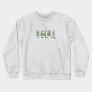 Life is a journey - short inspirational life quote. Crewneck Sweatshirt